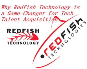 Why Redfish Technology is a Game-Changer for Tech Talent Acquisition