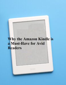 Why the Amazon Kindle is a Must-Have for Avid Readers